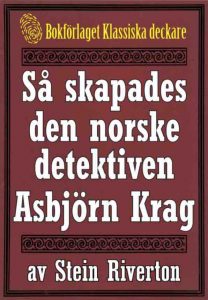 E-boken ”Så skapades den norske detektiven Asbjörn Krag. Återutgivning av text från 1916”