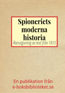 Det moderna spioneriets historia. Återutgivning av text från 1913