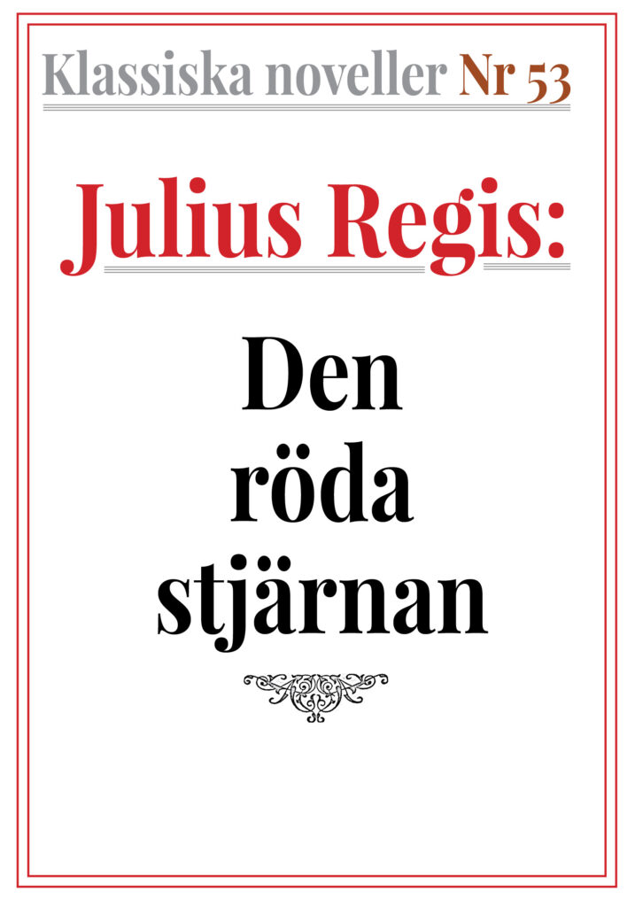 Klassiska noveller 53. Julius Regis Regis – Den röda stjärnan. Återutgivning av text från 1930