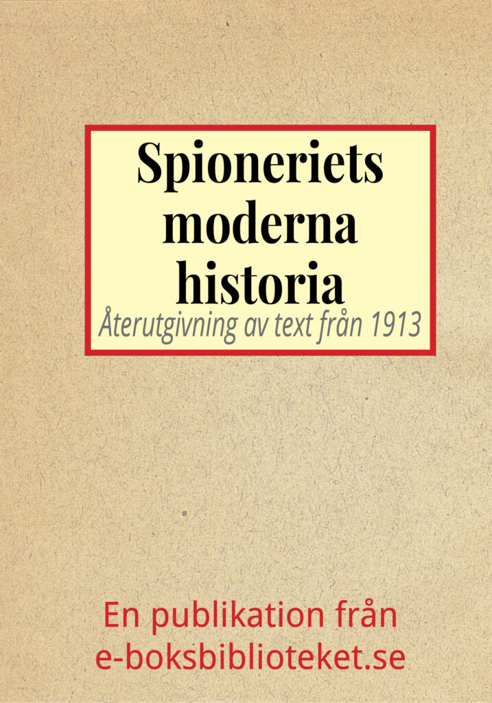 Det moderna spioneriets historia. Återutgivning av text från 1913