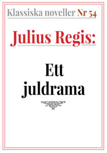 Klassiska noveller 54. Julius Regis Regis – Ett julnattsdrama. Återutgivning av text från 1930