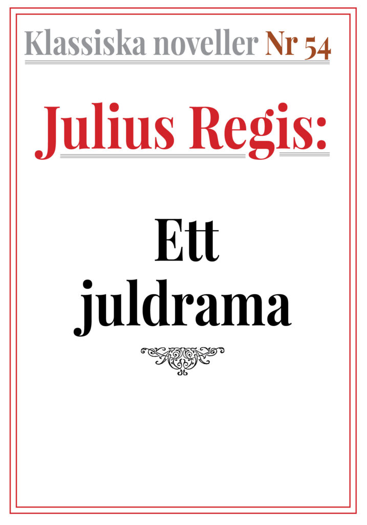 Klassiska noveller 54. Julius Regis Regis – Ett julnattsdrama. Återutgivning av text från 1930