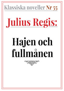 Klassiska noveller 55. Julius Regis Regis – Hajen och fullmånen. Återutgivning av text från 1930