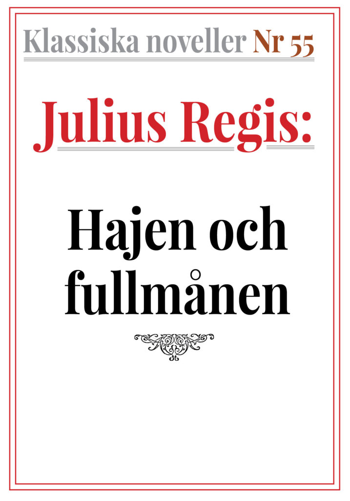 Klassiska noveller 55. Julius Regis Regis – Hajen och fullmånen. Återutgivning av text från 1930