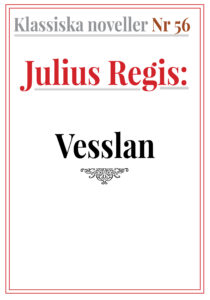 Klassiska noveller 56. Julius Regis Regis – Vesslan. Återutgivning av text från 1930
