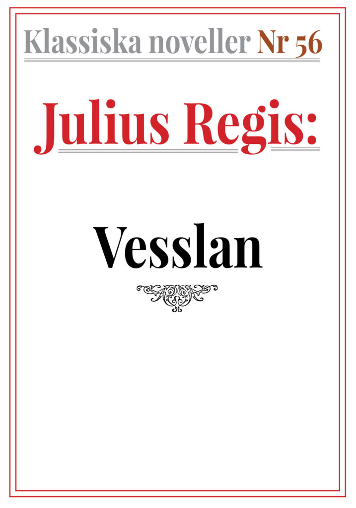 Klassiska noveller 56. Julius Regis Regis – Vesslan. Återutgivning av text från 1930