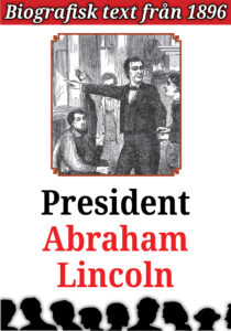 Biografi: Abraham Lincoln. Återutgivning av text från 1896